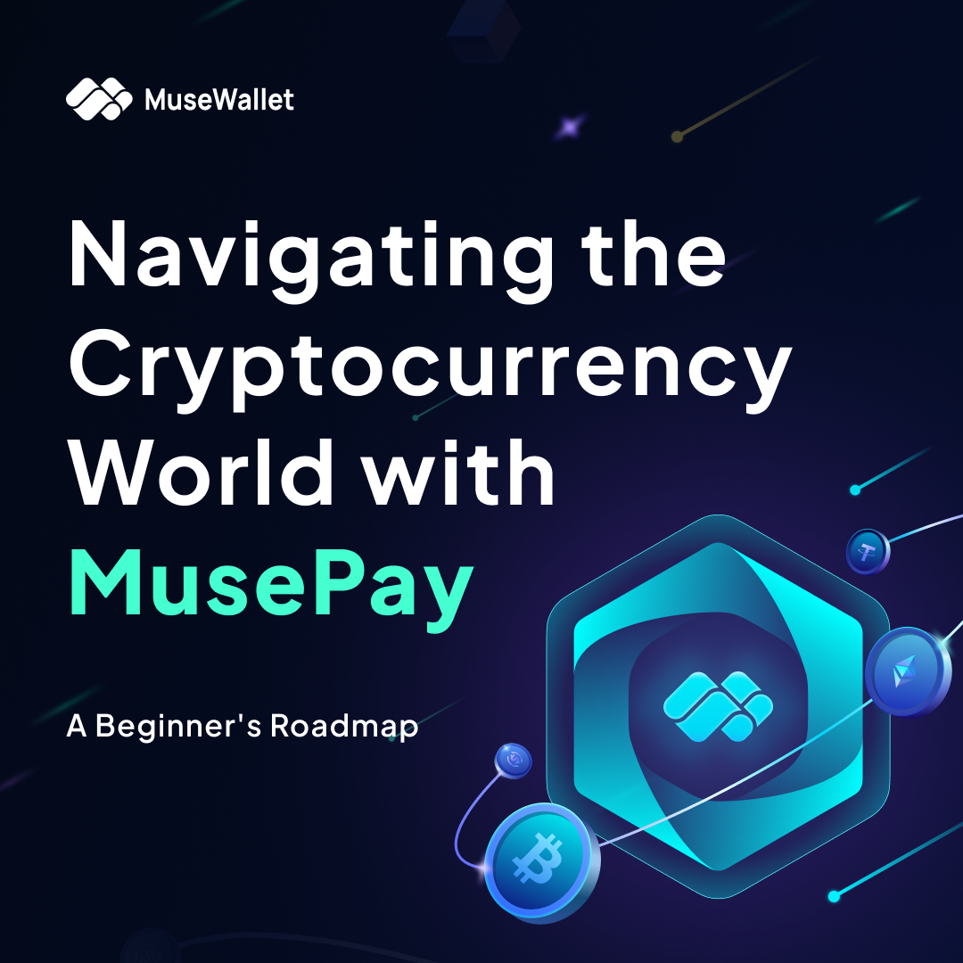 Navigating the Crypto World with MusePay: A Beginner’s Roadmap